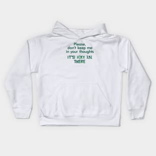 Please don't keep me in your thoughts. Kids Hoodie